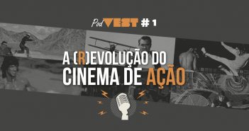 PodVEST #1 | A (r)evolução do cinema de ação